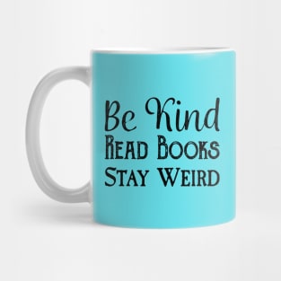 Be Kind, Read Books, Stay Weird - Black Text Mug